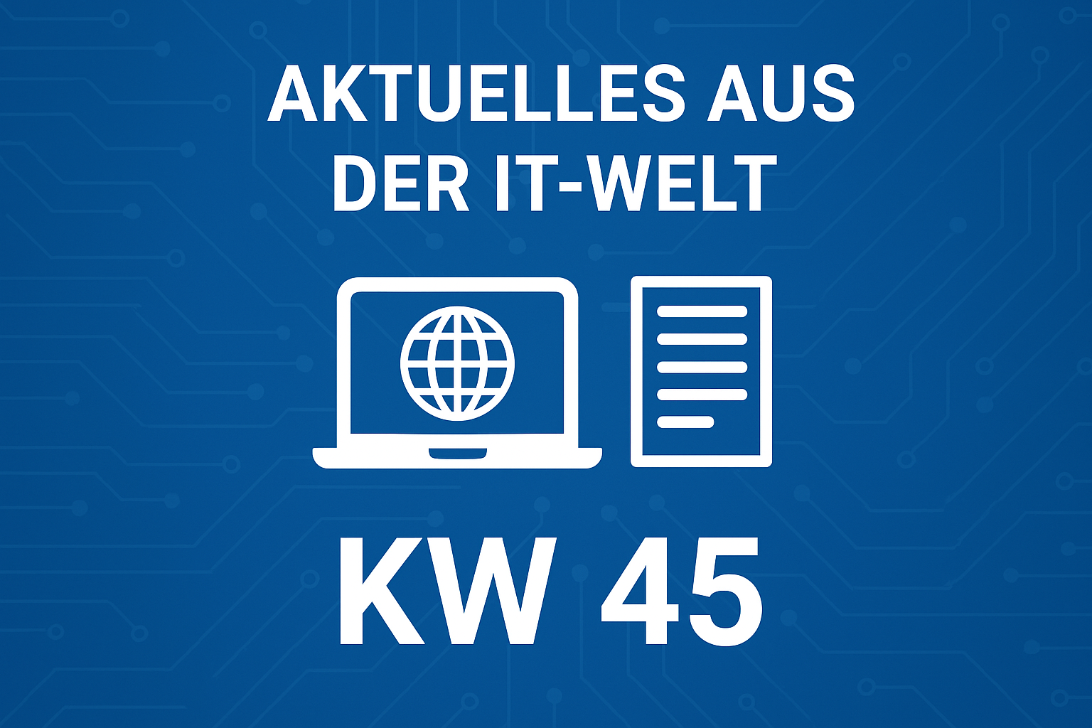 Aktuelles aus der IT-Welt KW45