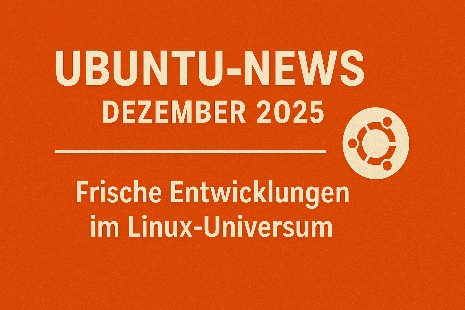 Ubuntu-News Dezember 2025: Frische Entwicklungen im Linux-Universum